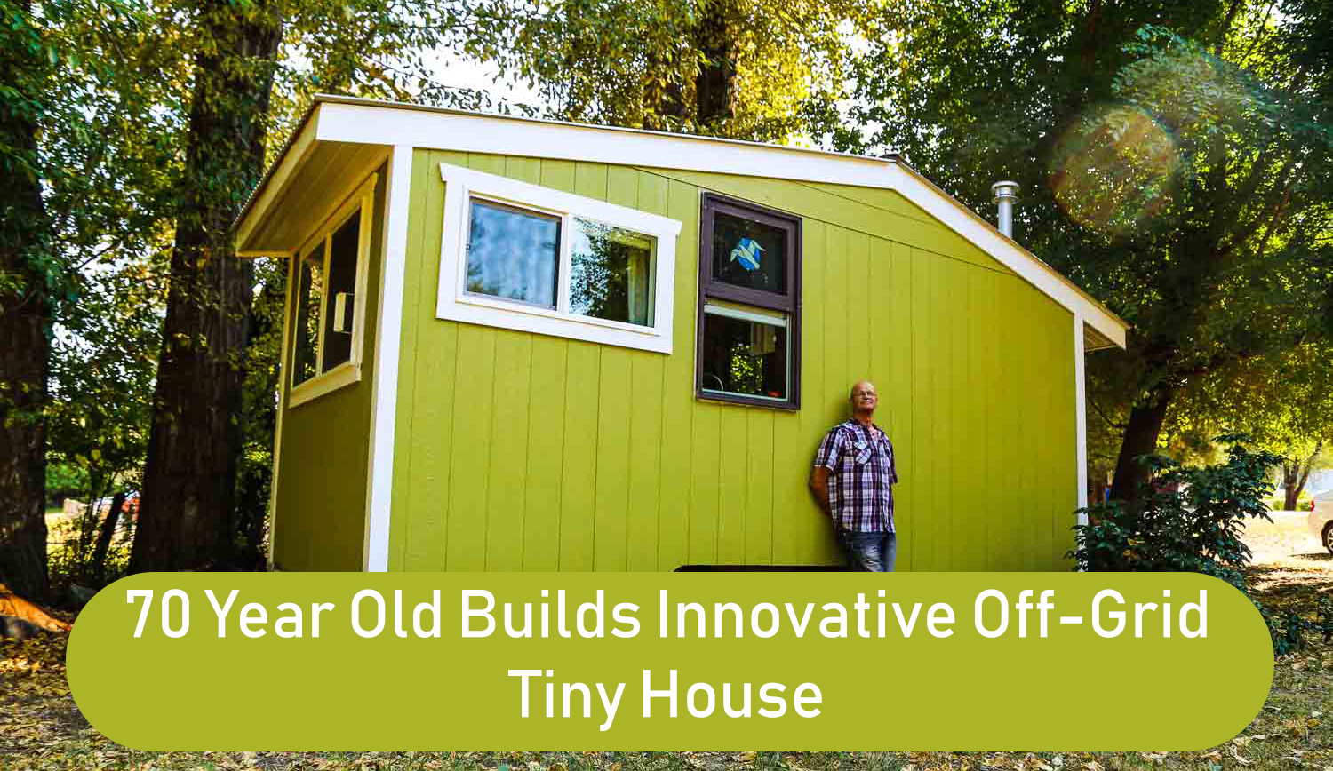 70 Year Old Builds Innovative OffGrid Tiny House For Debt Free